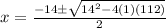 x=\frac{-14\pm \sqrt{14^2-4(1)(112)}}{2}