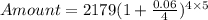 Amount = 2179(1 + \frac{0.06}{4})^{4\times 5}