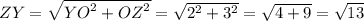 ZY= \sqrt{{YO}^2+{OZ}^2}= \sqrt{2^2+3^2}= \sqrt{4+9}= \sqrt{13}