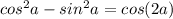 cos^2{a}-sin^2{a}=cos(2a)