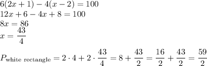 6(2x+1)-4(x-2)=100\\&#10;12x+6-4x+8=100\\&#10;8x=86\\&#10;x=\dfrac{43}{4}\\\\ P_{\text{white rectangle}}=2\cdot4+2\cdot\dfrac{43}{4}=8+\dfrac{43}{2}=\dfrac{16}{2}+\dfrac{43}{2}=\dfrac{59}{2}