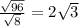 \frac{\sqrt{96}}{\sqrt{8}}=2\sqrt{3}