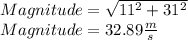 Magnitude=\sqrt{11^{2}+31^{2}} \\ Magnitude=32.89 \frac{m}{s}