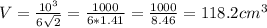 V =  \frac{10 ^{3} }{6 \sqrt{2} } = \frac{1000}{6*1.41} = \frac{1000}{8.46} = 118.2  cm^{3}