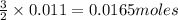 \frac{3}{2}\times 0.011=0.0165 moles