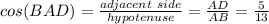 cos(BAD)=\frac{adjacent\ side }{hypotenuse}=\frac{AD}{AB}=\frac{5}{13}