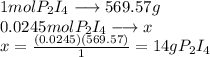 1 mol P_2I_4 \longrightarrow 569.57 g\\0.0245 mol P_2I_4 \longrightarrow x \\x= \frac{(0.0245)(569.57)}{1}= 14 gP_2I_4