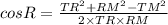cos R=\frac{TR^2+RM^2-TM^2}{2\times TR\times RM}