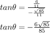 tan\theta=\frac{\frac{6}{11}}{-\frac{\sqrt{85}}{11}}\\\\tan\theta=-\frac{6\sqrt{85}}{85}