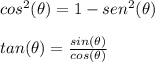 cos^2(\theta)=1-sen^2(\theta)\\\\tan(\theta)=\frac{sin(\theta)}{cos(\theta)}