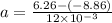 a = \frac{6.26 - (-8.86)}{12\times 10^{-3}}