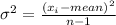 \sigma^{2}=\frac{(x_i-mean)^{2}}{n-1}