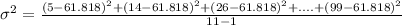 \sigma^{2}=\frac{(5-61.818)^{2}+(14-61.818)^{2}+(26-61.818)^{2}+....+(99-61.818)^{2}}{11-1}