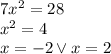 7x^2=28\\&#10;x^2=4\\&#10;x=-2 \vee x=2