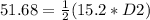 51.68=\frac{1}{2}(15.2*D2)