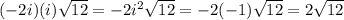 (-2i)(i)\sqrt{12}=-2i^2\sqrt{12}=-2(-1)\sqrt{12}=2\sqrt{12}