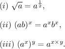 (i)~\sqrt a=a^\frac{1}{2},\\\\(ii)~(ab)^x=a^xb^x,\\\\(iii)~(a^x)^y=a^{x\times y}.