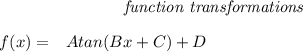 \bf \qquad \qquad \qquad \qquad \textit{function transformations}&#10;\\ \quad \\&#10;% function transformations for trigonometric functions&#10;\begin{array}{rllll}&#10;% left side templates&#10;f(x)=&{{  A}}tan({{  B}}x+{{  C}})+{{  D}}&#10;\\ \quad \\&#10;&#10;\end{array}