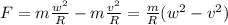 F=m\frac{w^2}{R}-m\frac{v^2}{R}=\frac{m}{R}(w^2-v^2)