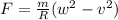 F=\frac{m}{R}(w^2-v^2)
