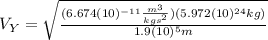 V_{Y}=\sqrt{\frac{(6.674(10)^{-11}\frac{m^{3}}{kgs^{2}})(5.972(10)^{24}kg)}{1.9(10)^{5}m}}