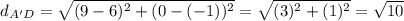 d_{A'D}=\sqrt{(9-6)^{2} +(0-(-1))^{2} }=\sqrt{(3)^{2} +(1)^{2} }=\sqrt{10}