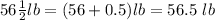 56\frac{1}{2}lb=(56+0.5)lb=56.5\ lb