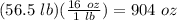 (56.5\ lb)(\frac{16\ oz}{1\ lb})=904\ oz