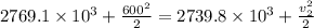 2769.1\times 10^{3}+\frac{600^{2}}{2} = 2739.8\times 10^{3}+\frac{v_{2}^{2}}{2}