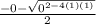\frac{-0 - \sqrt{0^{2 - 4(1)(1)} } }{2}