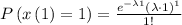 P\left ( x\left ( 1\right )=1\right )=\frac{e^{-\lambda 1}\left ( \lambda \cdot 1\right )^1}{1!}