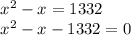 \begin{array}{l}{x^{2}-x=1332} \\ {x^{2}-x-1332=0}\end{array}