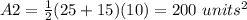 A2=\frac{1}{2}(25+15)(10)=200\ units^{2}