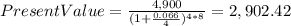 PresentValue=\frac{4,900}{(1+\frac{0.066}{4} )^{4*8} }=2,902.42
