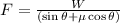 F=\frac{W}{\left ( \sin \theta +\mu \cos \theta \right )}