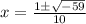 x=\frac{1\pm\sqrt{-59}}{10}