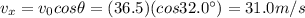 v_x = v_0 cos \theta = (36.5)(cos 32.0^{\circ})=31.0 m/s