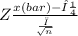 Z\frac{x(bar)-μ}{\frac{σ}{\sqrt[]{n} } }