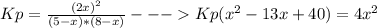 Kp=\frac{(2x)^{2}}{(5-x)*(8-x)} - - -Kp(x^{2}-13x+40)=4x^{2}