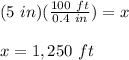 (5\ in)(\frac{100\ ft}{0.4\ in})=x\\\\x=1,250\ ft