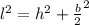 l^{2} =h^{2} +\frac{b}{2} ^{2}