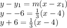 y - y_1 = m(x-x_1)\\y --6 = \frac{1}{3}(x - 4)\\y + 6 = \frac{1}{3}(x-4)