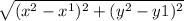 \sqrt{(x^2-x^1)^2 + (y^2 - y1)^2}