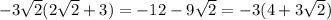 -3\sqrt{2}(2\sqrt{2}+3) =-12-9\sqrt{2} = -3(4+3\sqrt{2})