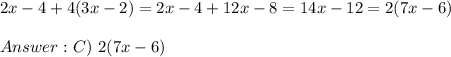 2x-4+4(3x-2)=2x-4+12x-8=14x-12=2(7x-6)\\\\\taxt{}\ C)\ 2(7x-6)