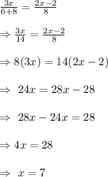 \frac{3x}{6+8}=\frac{2x-2}{8}\\\\\Rightarrow\frac{3x}{14}=\frac{2x-2}{8}\\\\\Rightarrow8(3x)=14(2x-2)\\\\\Rightarrow\ 24x=28x-28\\\\\Rightarrow\ 28x-24x=28\\\\\Rightarrow 4x=28\\\\\Rightarrow\ x=7