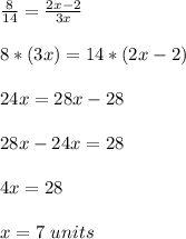 \frac{8}{14}=\frac{2x-2}{3x}\\ \\8*(3x)=14*(2x-2)\\ \\24x=28x-28\\ \\28x-24x=28\\ \\4x=28\\ \\x=7\ units