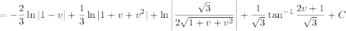 =\displaystyle-\frac23\ln|1-v|+\frac13\ln|1+v+v^2|+\ln\left|\frac{\sqrt3}{2\sqrt{1+v+v^2}}\right|+\frac1{\sqrt3}\tan^{-1}\frac{2v+1}{\sqrt3}+C