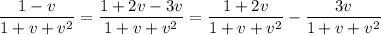 \dfrac{1-v}{1+v+v^2}=\dfrac{1+2v-3v}{1+v+v^2}=\dfrac{1+2v}{1+v+v^2}-\dfrac{3v}{1+v+v^2}