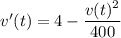 v'(t)=4-\dfrac{v(t)^2}{400}